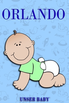 Orlando unser Baby: Notizbuch/Tagebuch für Eltern/Babybuch/6*9"entspricht DIN A5/120 Seiten/halb leer, halb liniert (German Edition)