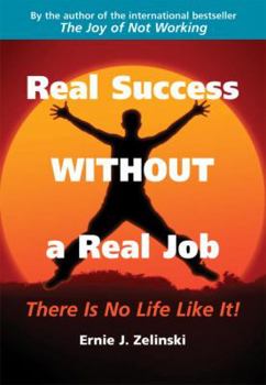 Paperback Real Success Without a Real Job: There Is No Life Like It! Book