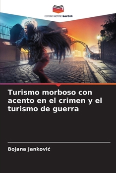 Turismo morboso con acento en el crimen y el turismo de guerra (Spanish Edition)