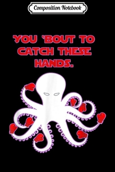 Paperback Composition Notebook: YOU 'BOUT TO CATCH THESE HANDS OCTOPUS BOXING Journal/Notebook Blank Lined Ruled 6x9 100 Pages Book