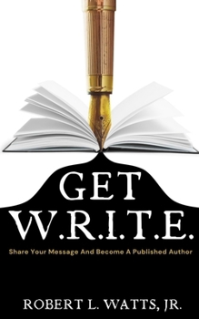 Paperback Get W.R.I.T.E.: Share Your Message and Become A Published Author Book
