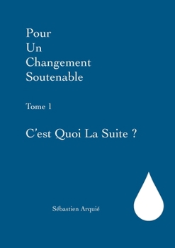 Paperback Pour un changement soutenable: Tome 1 C'est quoi la suite ? [French] Book