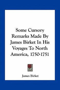Paperback Some Cursory Remarks Made By James Birket In His Voyages To North America, 1750-1751 Book