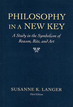 Paperback Philosophy in a New Key: A Study in the Symbolism of Reason, Rite, and Art, Third Edition Book