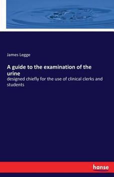 Paperback A guide to the examination of the urine: designed chiefly for the use of clinical clerks and students Book