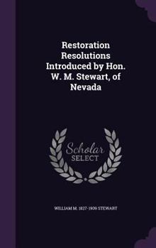 Hardcover Restoration Resolutions Introduced by Hon. W. M. Stewart, of Nevada Book