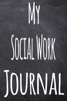 Paperback My Social Work Journal: The perfect gift for the student in your life - unique record keeper! Book
