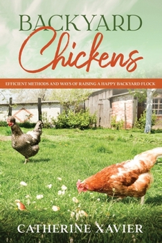 Paperback Backyard Chickens: Efficient Methods and Ways of Raising a Happy Backyard Flock Book