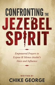 Confronting the Jezebel Spirit: Empowered Prayers to Expose and silence Jezebel’s voice and Influence