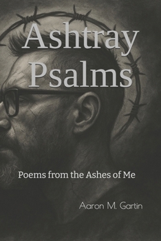 Paperback Ashtray Psalms: Poems from the Ashes of Me Book