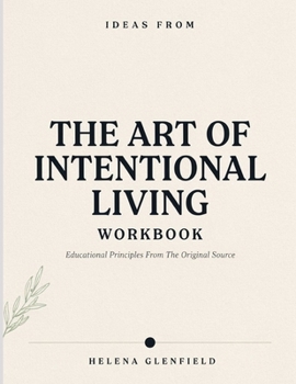 Paperback Ideas From The Art Of Intentional Living: Educational Principles From The Original Source Book