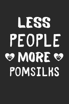 Less People More PomSilks: Lined Journal, 120 Pages, 6 x 9, Funny PomSilk Gift Idea, Black Matte Finish (Less People More PomSilks Journal)