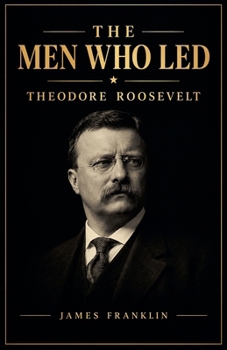 Paperback The Men Who Led: Theodore Roosevelt Book