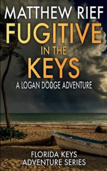 Paperback Fugitive in the Keys: A Logan Dodge Adventure (Florida Keys Adventure Series Book 25) Book