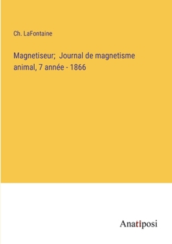 Paperback Magnetiseur; Journal de magnetisme animal, 7 année - 1866 [French] Book