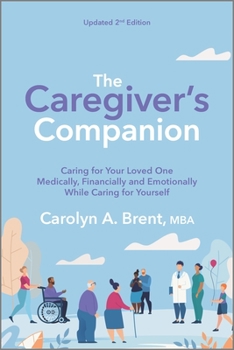 Paperback The Caregiver's Companion: Caring for Your Loved One Medically, Financially and Emotionally While Caring for Yourself Book
