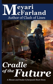 Cradle of the Future: A Mouse and Snake Cyberpunk Short Story