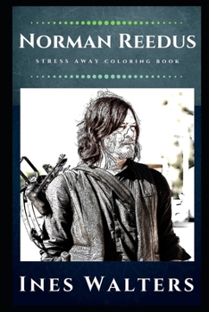 Paperback Norman Reedus Stress Away Coloring Book: An Adult Coloring Book Based on The Life of Norman Reedus. Book