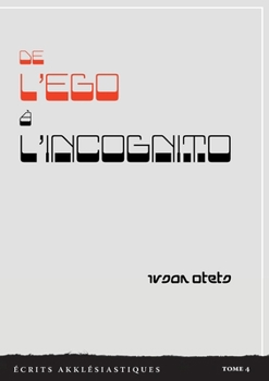 Paperback De l'ego à l'incognito: Écrits akklésiastiques - Tome 4 [French] Book