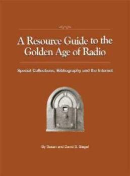A Resource Guide to the Golden Age of Radio: Special Collections, Bibliography, and the Internet