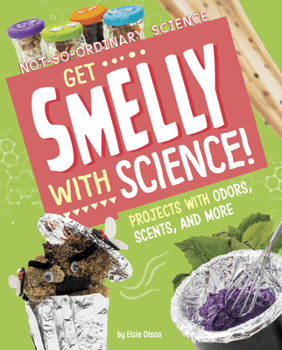 Hardcover Get Smelly with Science!: Projects with Odors, Scents, and More Book