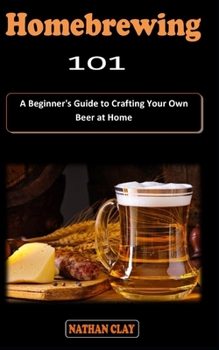 Paperback Homebrewing 101: A Beginner's beermaking Guidebook on how to Brew and Craft Your Own Beer at Home Book