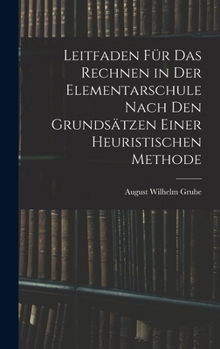Hardcover Leitfaden Für Das Rechnen in Der Elementarschule Nach Den Grundsätzen Einer Heuristischen Methode [German] Book