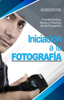 Paperback Iniciación a la Fotografía: Fundamentos, Teoría y Práctica. [Spanish] Book