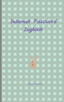 Paperback Internet Password Logbook: A Journal And Logbook To Protect Usernames and Passwords: Login and Private Information Keeper, Organizer.... Book