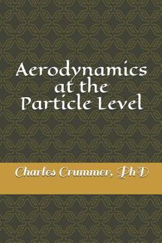 Paperback Aerodynamics at the Particle Level: A close look at some of the effects of particle flow without the fluid approximation Book