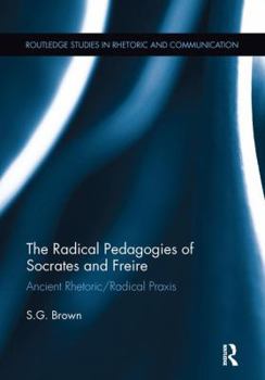Paperback The Radical Pedagogies of Socrates and Freire: Ancient Rhetoric/Radical Praxis Book