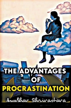 Paperback The Advantages Of Procrastination Book