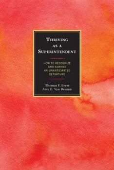 Paperback Thriving as a Superintendent: How to Recognize and Survive an Unanticipated Departure Book