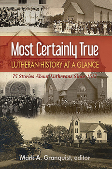 Paperback Most Certainly True: Lutheran History at a Glance - 75 Stories about Lutherans Since 1517 Book
