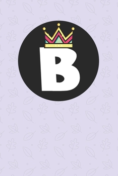 B : Personalized B letter notebook ! Unique customized Gift for whose names begin with B, beautiful journal for Men / Women -  with 120 Page , ... ( B notebook): The best gift for B letter