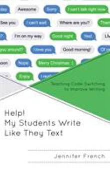 Paperback Help! My Students Write Like They Text: Teaching Code-Switching to Improve Writing Book