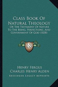 The Testimony of Nature and Revelation to the Being, Perfections and Government of God