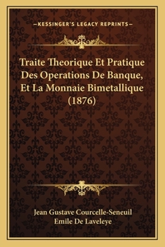 Paperback Traite Theorique Et Pratique Des Operations De Banque, Et La Monnaie Bimetallique (1876) [French] Book