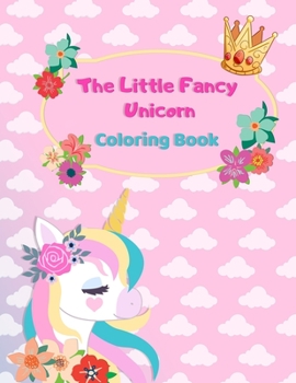 The Little Fancy Unicorn Coloring Book: The Little Fancy Unicorn Coloring Book
