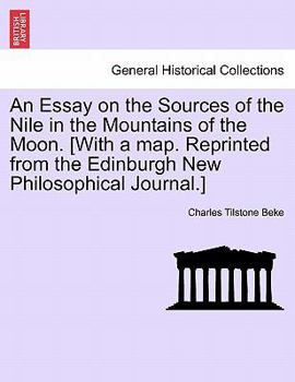 Paperback An Essay on the Sources of the Nile in the Mountains of the Moon. [With a Map. Reprinted from the Edinburgh New Philosophical Journal.] Book