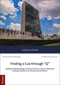 Paperback Finding a Cue Through 'q': Applying Q-Methodology to Compare German and U.S. Diplomats' Attitudes Towards U.N. Security Council Reform Book