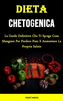 Paperback Dieta Chetogenica: La Guida Definitiva Che Ti Spiega Cosa Mangiare Per Perdere Peso E Aumentare La Propria Salute [Italian] Book