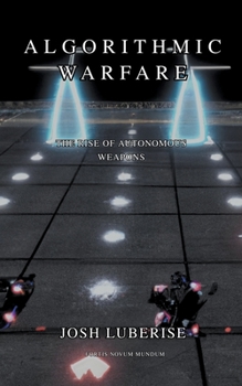 Paperback Algorithmic Warfare: The Rise of Autonomous Weapons Book