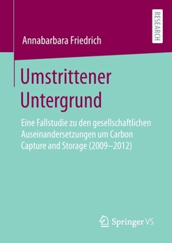 Paperback Umstrittener Untergrund: Eine Fallstudie Zu Den Gesellschaftlichen Auseinandersetzungen Um Carbon Capture and Storage (2009-2012) [German] Book