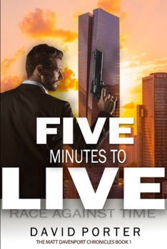 FIVE MINUTES TO LIVE: Race Against Time (The Matt Davenport Chronicles)