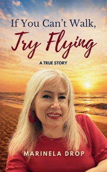 Paperback If You Can't Walk, Try Flying - A True Story Book