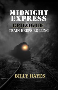 Paperback Midnight Express Epilogue: Train Keeps Rolling Book