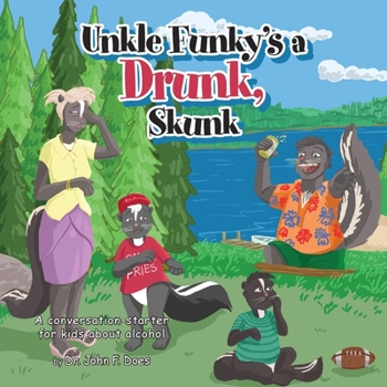 Paperback Uncle funky's a Drunk Skunk: A conversation-starter for kids about alcohol Book