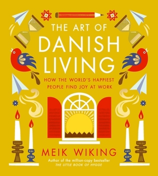 Hardcover The Art of Danish Living: How the World's Happiest People Find Joy at Work Book