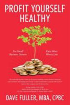 Paperback Profit Yourself Healthy: For Small Business Owners Who Want to Earn More and Worry Less Book